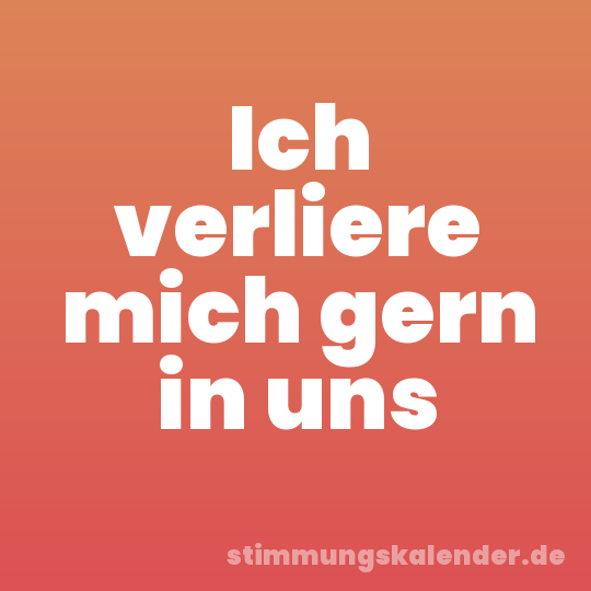 Ich verliere mich gern in uns