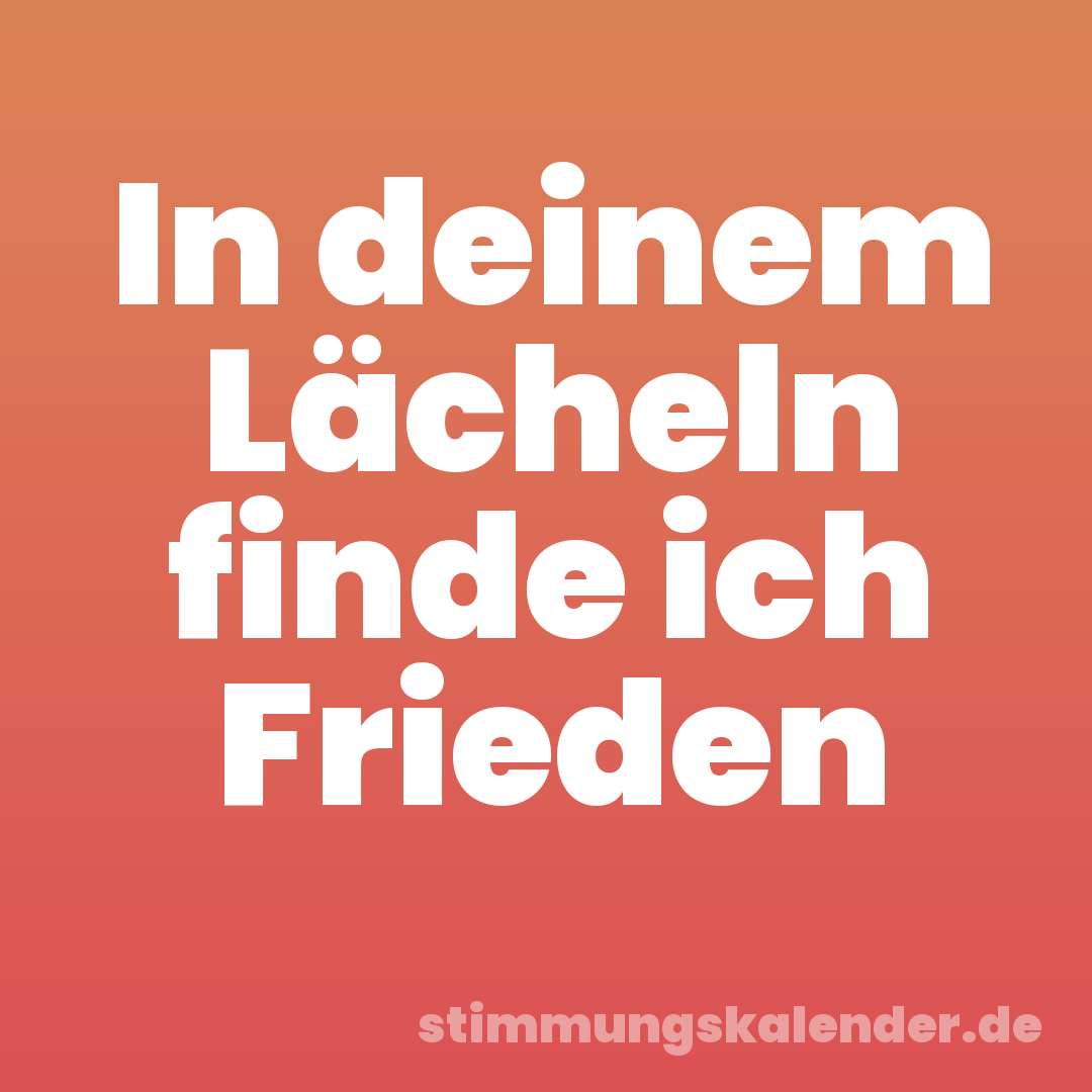 In deinem Lächeln finde ich Frieden