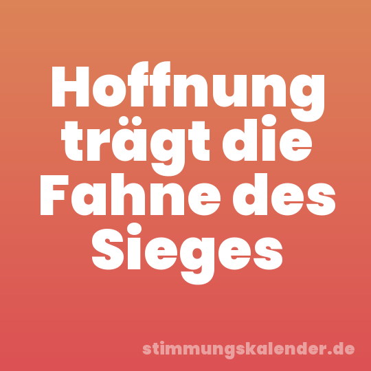 Hoffnung trägt die Fahne des Sieges