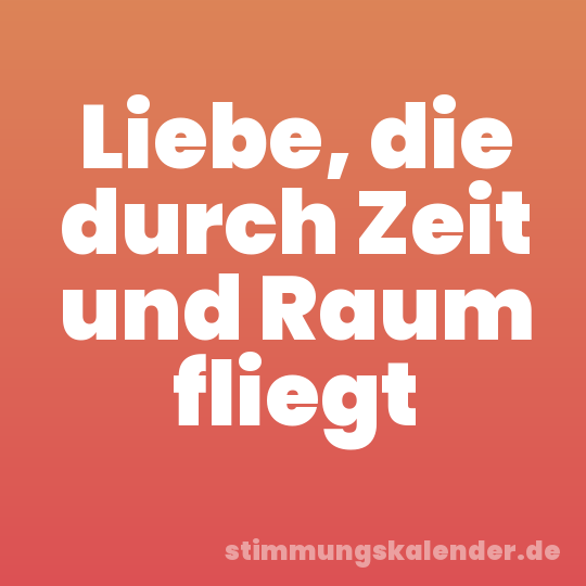 Liebe, die durch Zeit und Raum fliegt