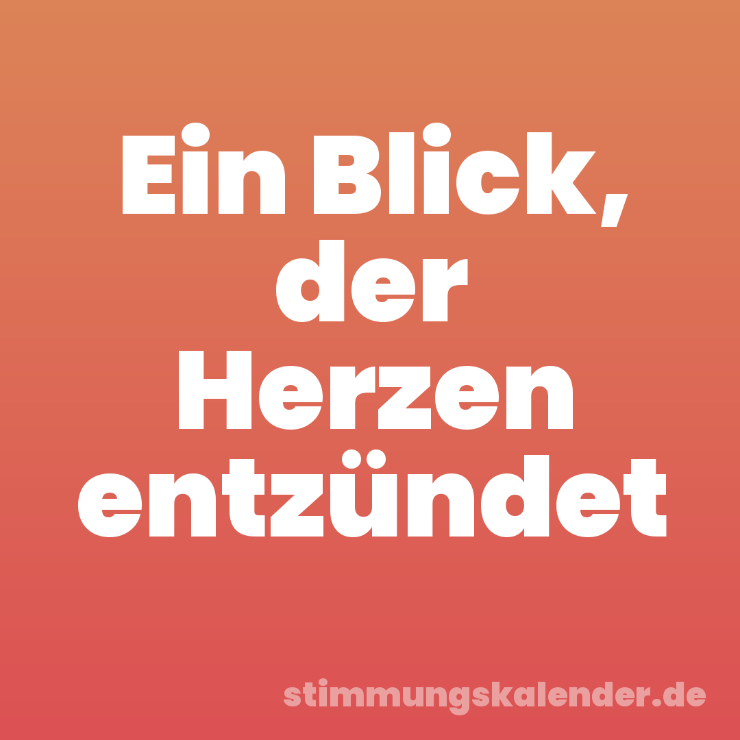 Ein Blick, der Herzen entzündet