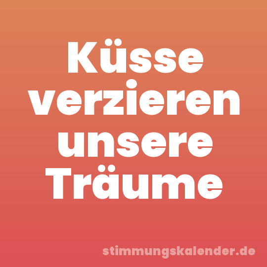 Küsse verzieren unsere Träume