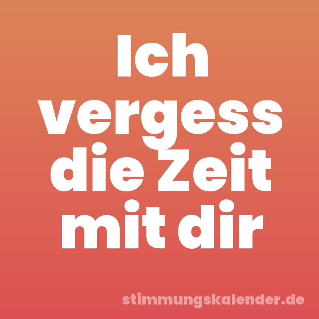 Ich vergess die Zeit mit dir