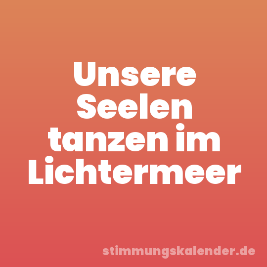 Unsere Seelen tanzen im Lichtermeer