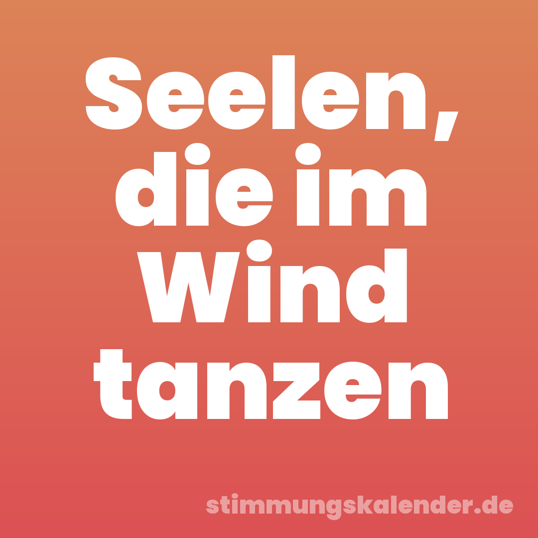 Seelen, die im Wind tanzen