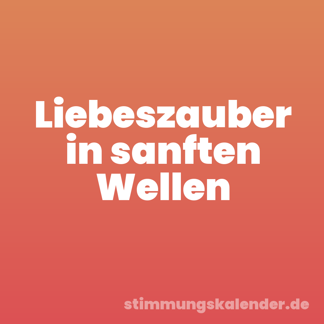 Liebeszauber in sanften Wellen