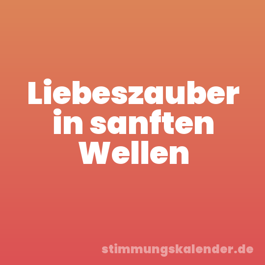 Liebeszauber in sanften Wellen