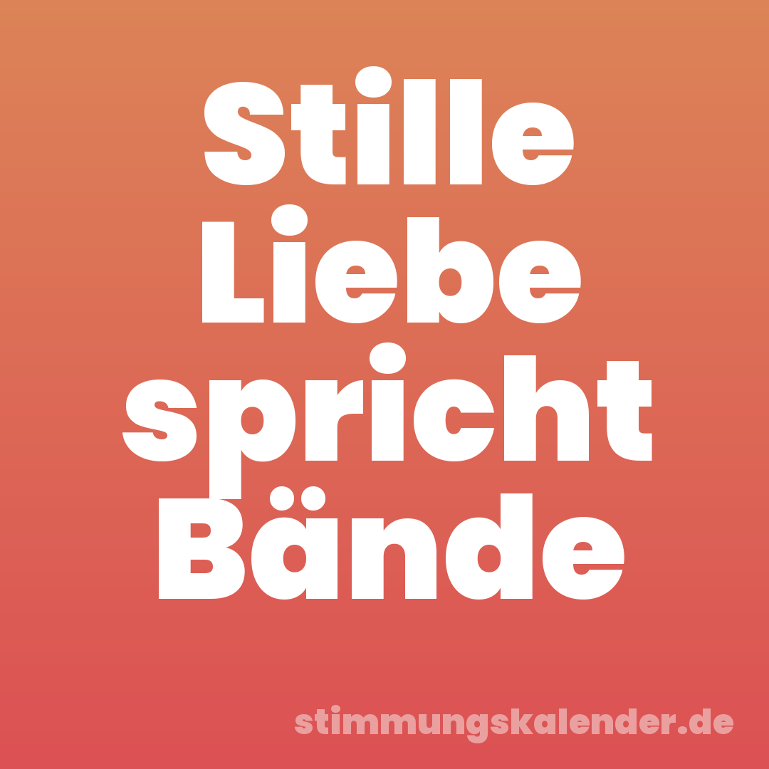 Stille Liebe spricht Bände