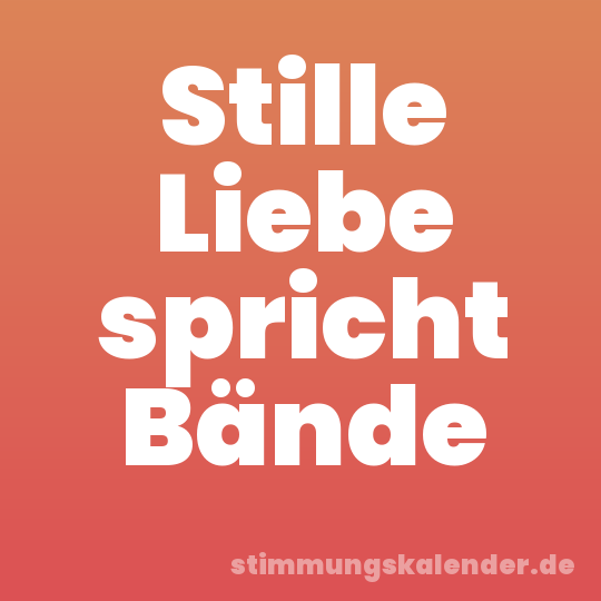 Stille Liebe spricht Bände
