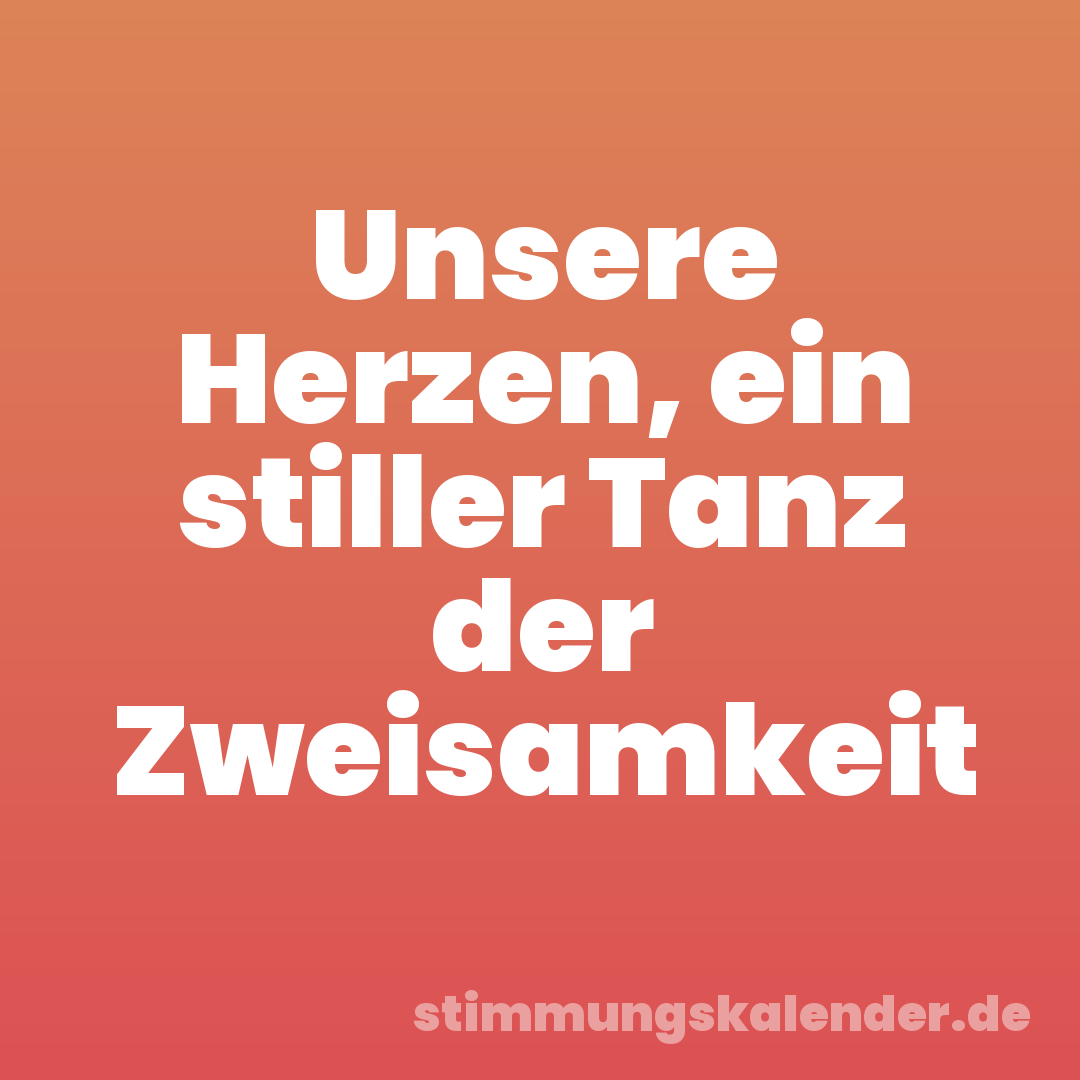 Unsere Herzen, ein stiller Tanz der Zweisamkeit
