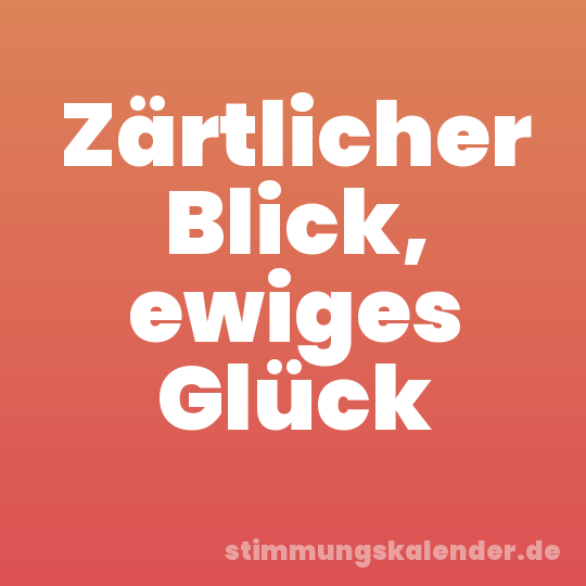 Zärtlicher Blick, ewiges Glück