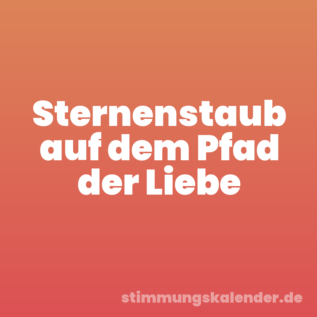 Sternenstaub auf dem Pfad der Liebe