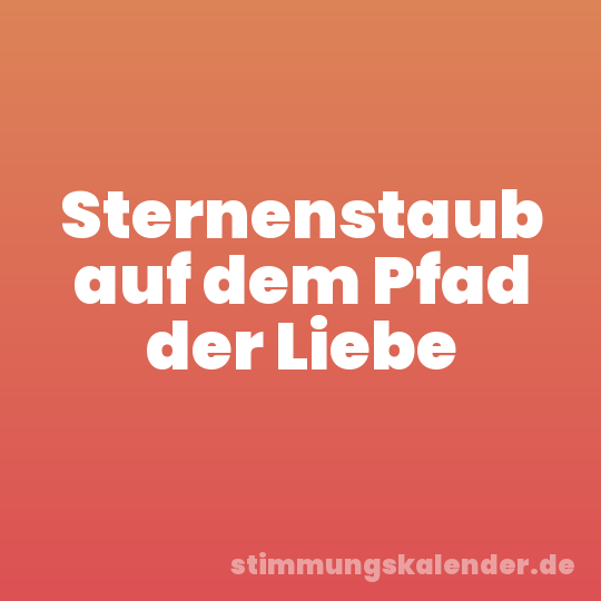 Sternenstaub auf dem Pfad der Liebe