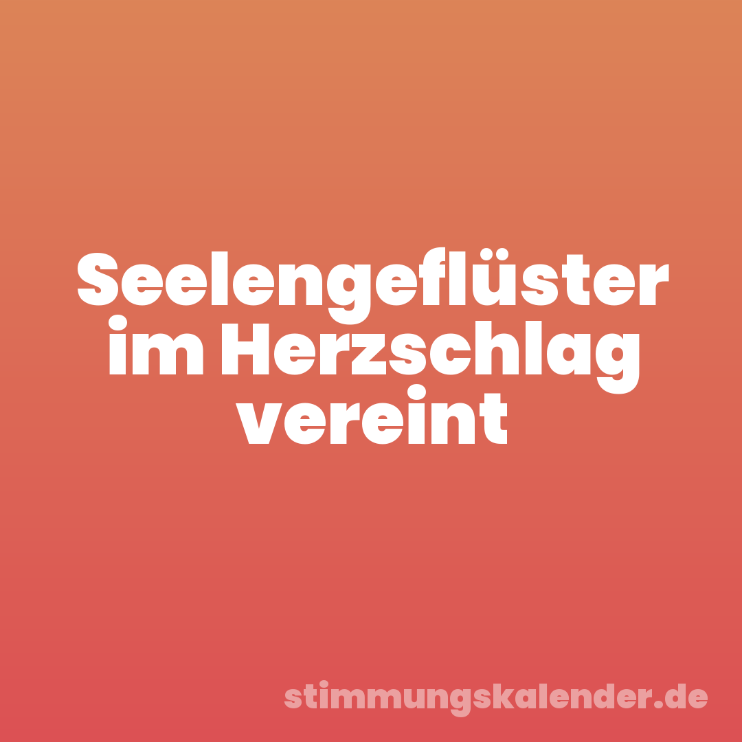 Seelengeflüster im Herzschlag vereint