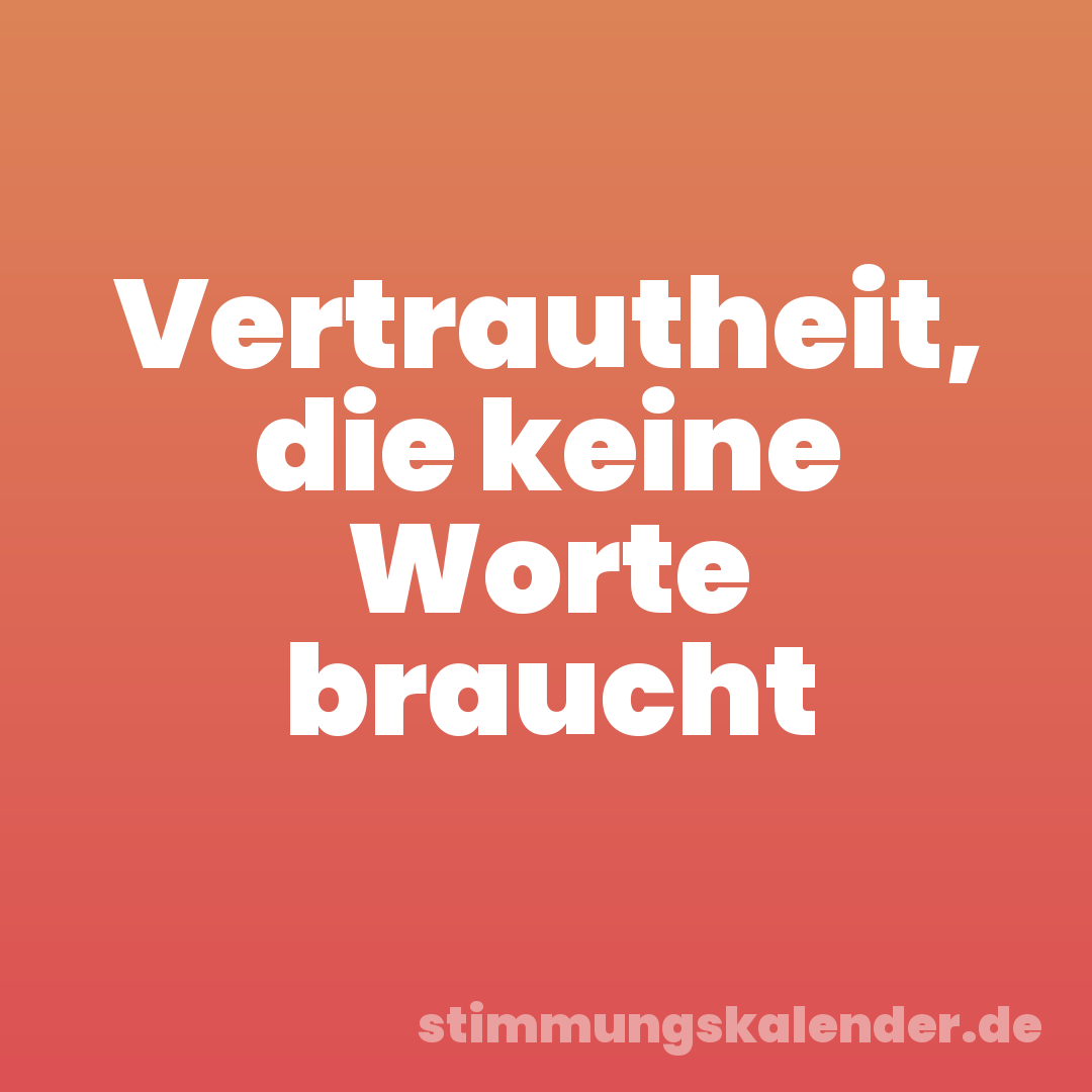 Vertrautheit, die keine Worte braucht