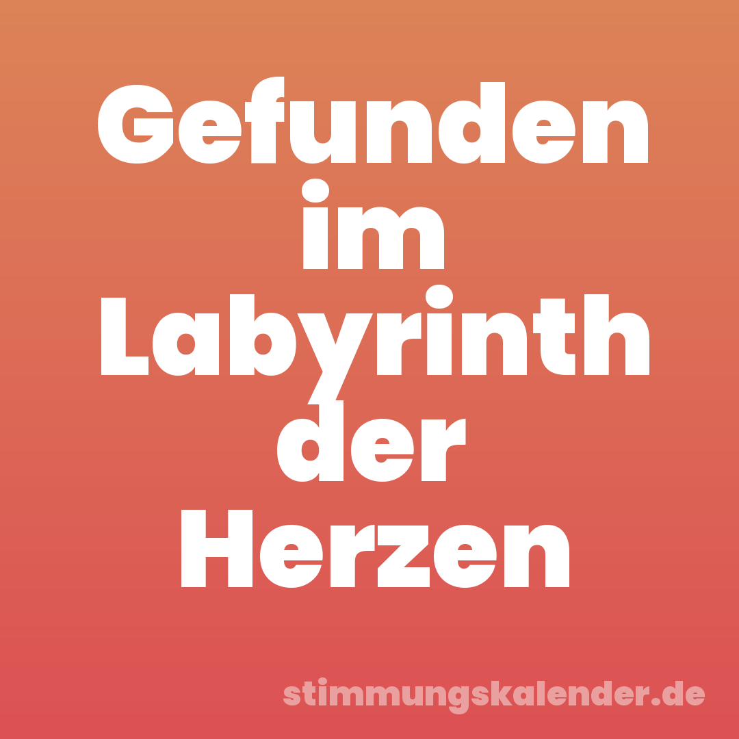 Gefunden im Labyrinth der Herzen