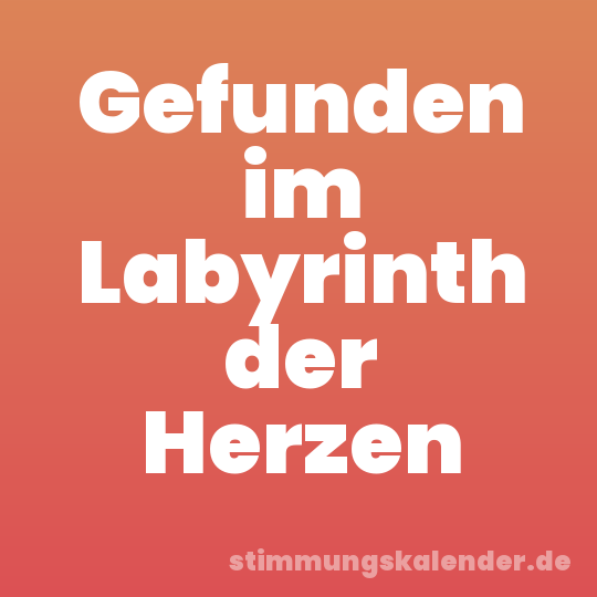 Gefunden im Labyrinth der Herzen