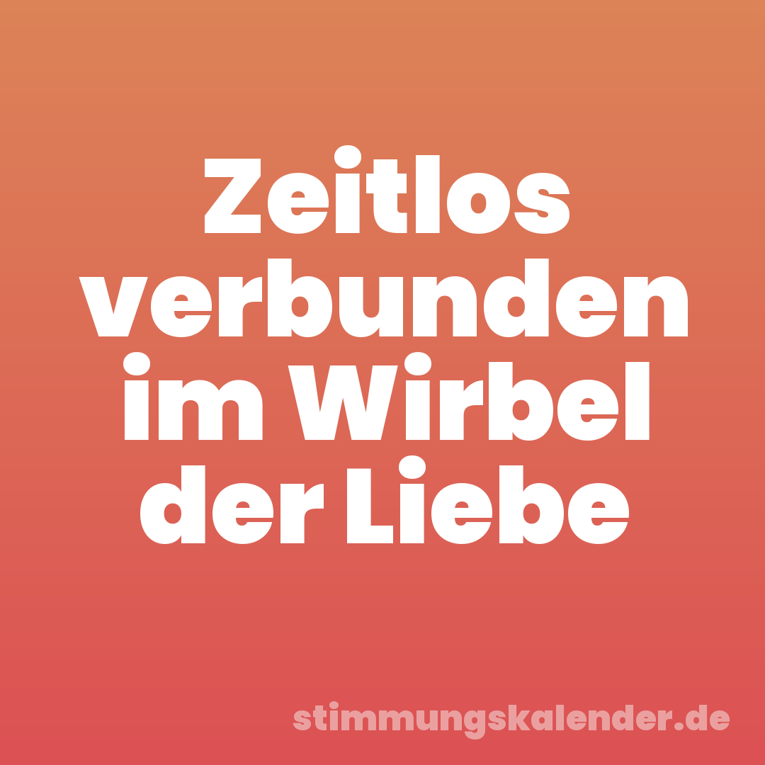 Zeitlos verbunden im Wirbel der Liebe