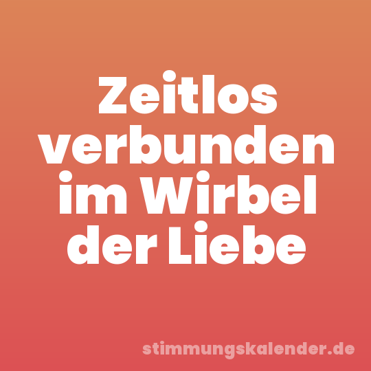 Zeitlos verbunden im Wirbel der Liebe
