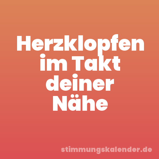 Herzklopfen im Takt deiner Nähe