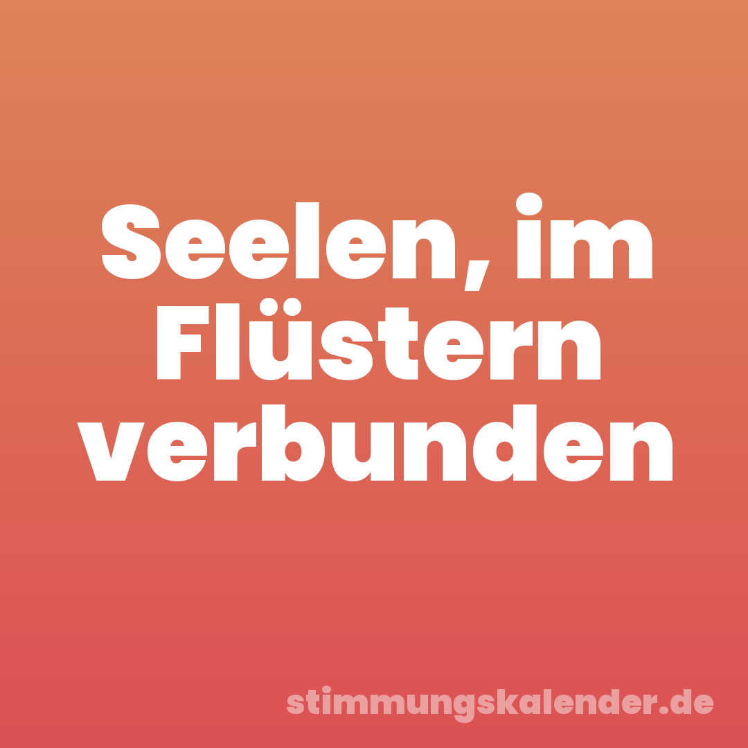 Seelen, im Flüstern verbunden