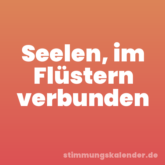 Seelen, im Flüstern verbunden