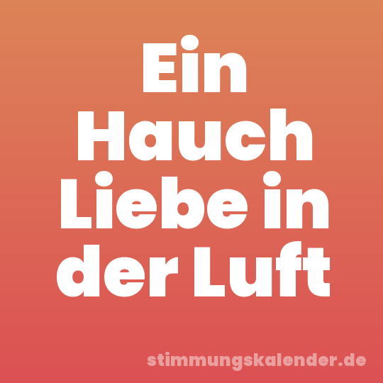 Ein Hauch Liebe in der Luft