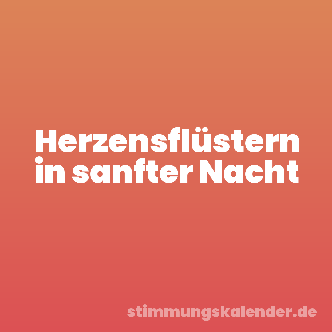 Herzensflüstern in sanfter Nacht
