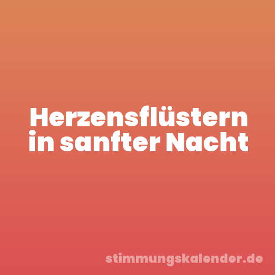 Herzensflüstern in sanfter Nacht