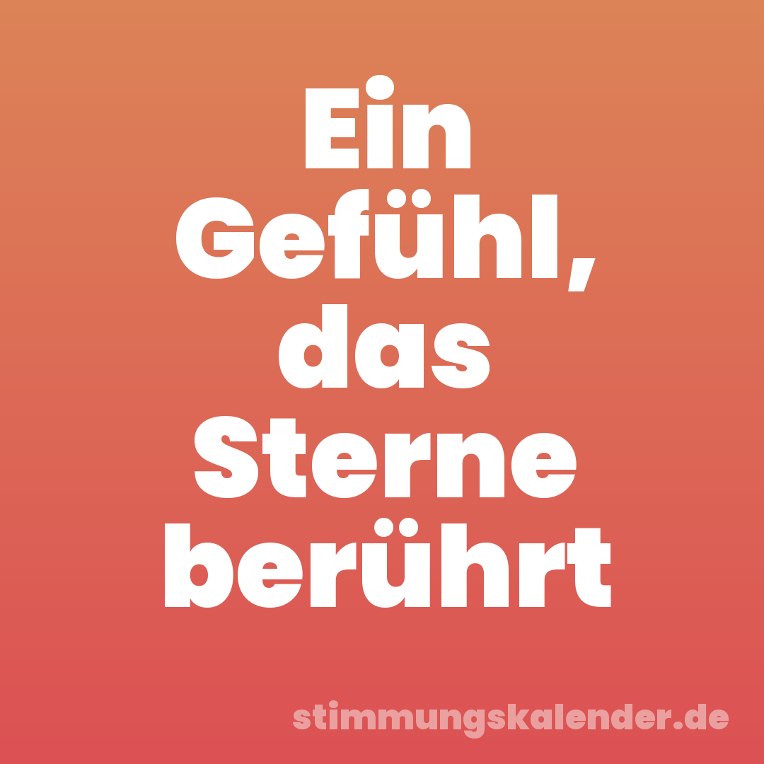 Ein Gefühl, das Sterne berührt