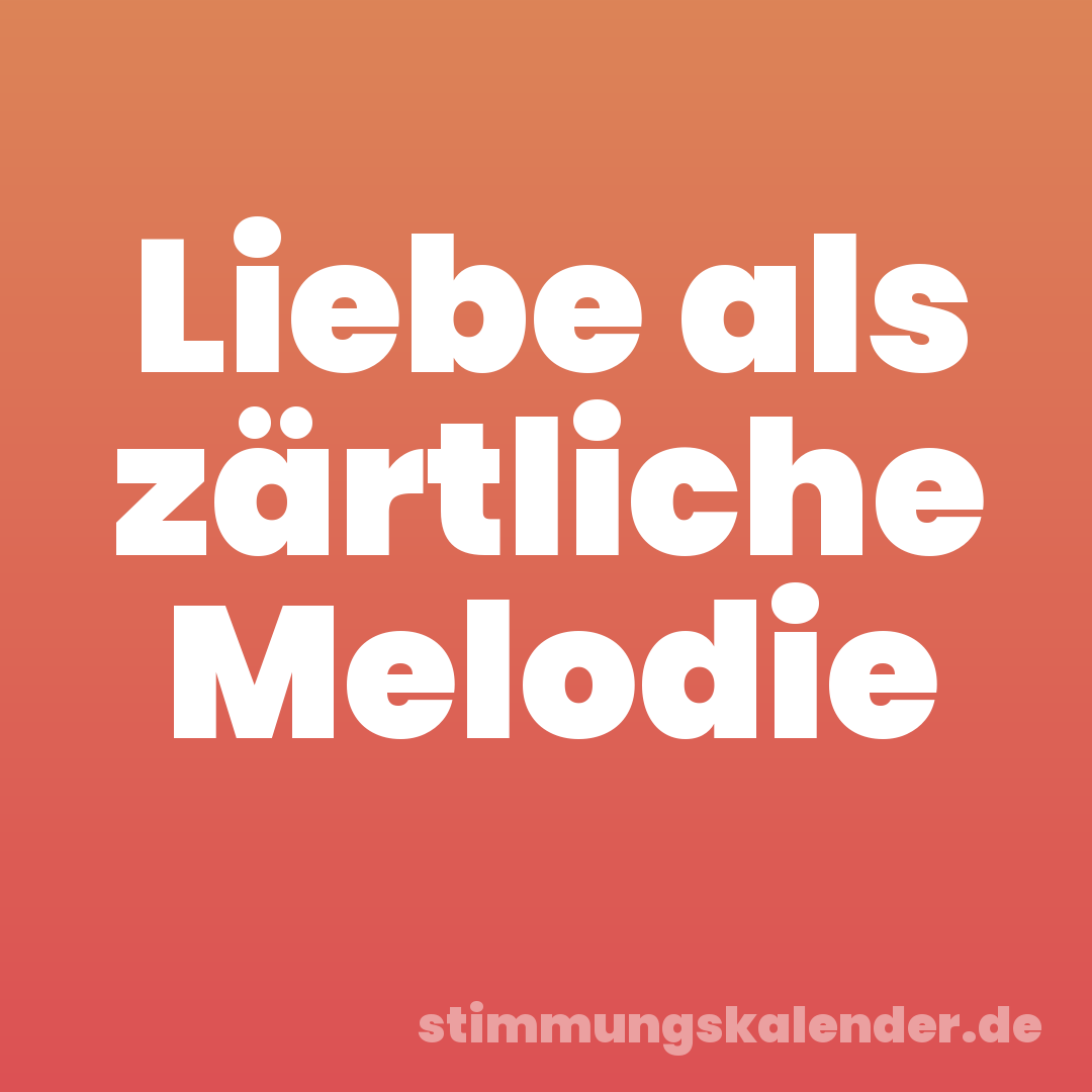 Liebe als zärtliche Melodie