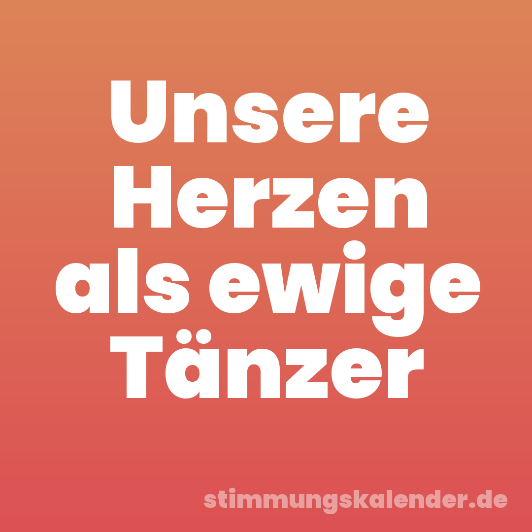Unsere Herzen als ewige Tänzer
