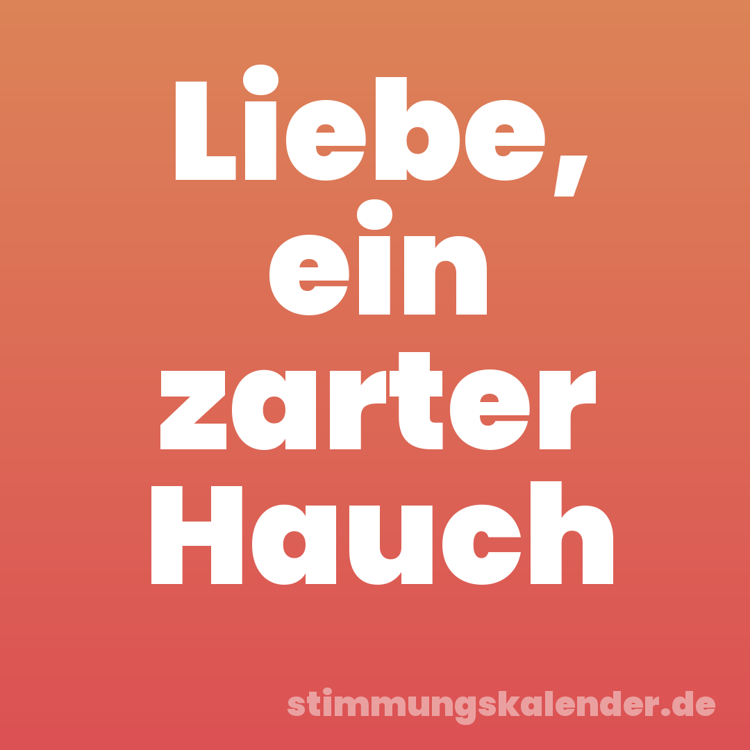 Liebe, ein zarter Hauch