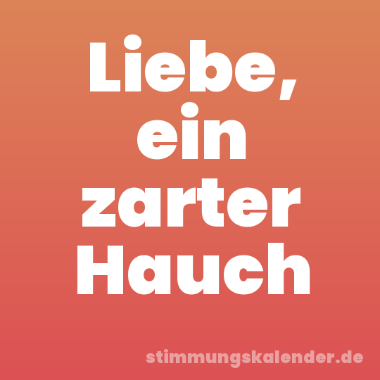 Liebe, ein zarter Hauch