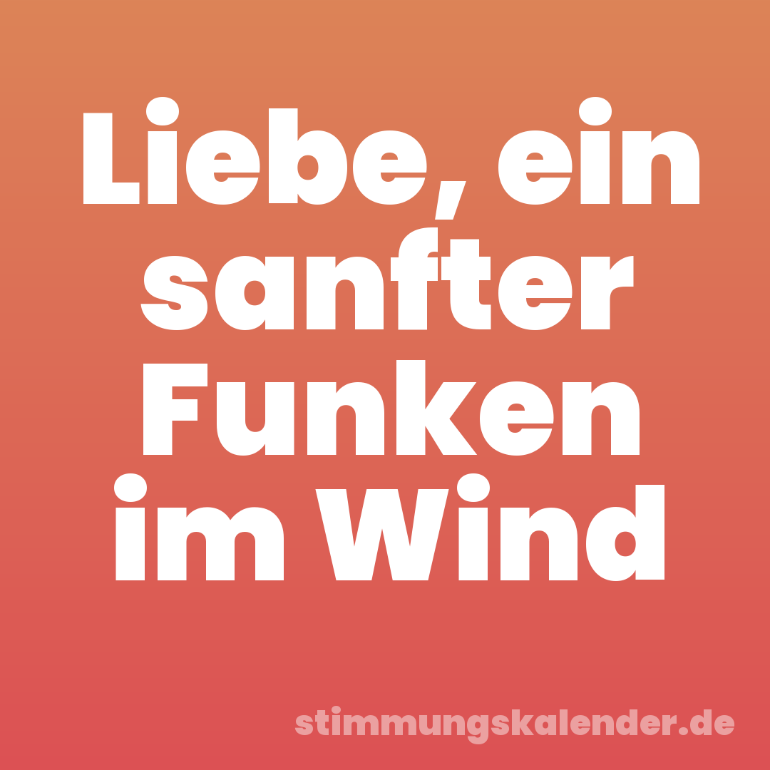 Liebe, ein sanfter Funken im Wind