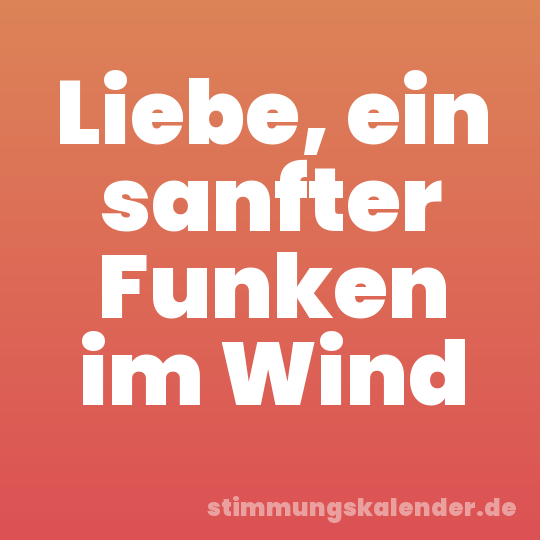 Liebe, ein sanfter Funken im Wind