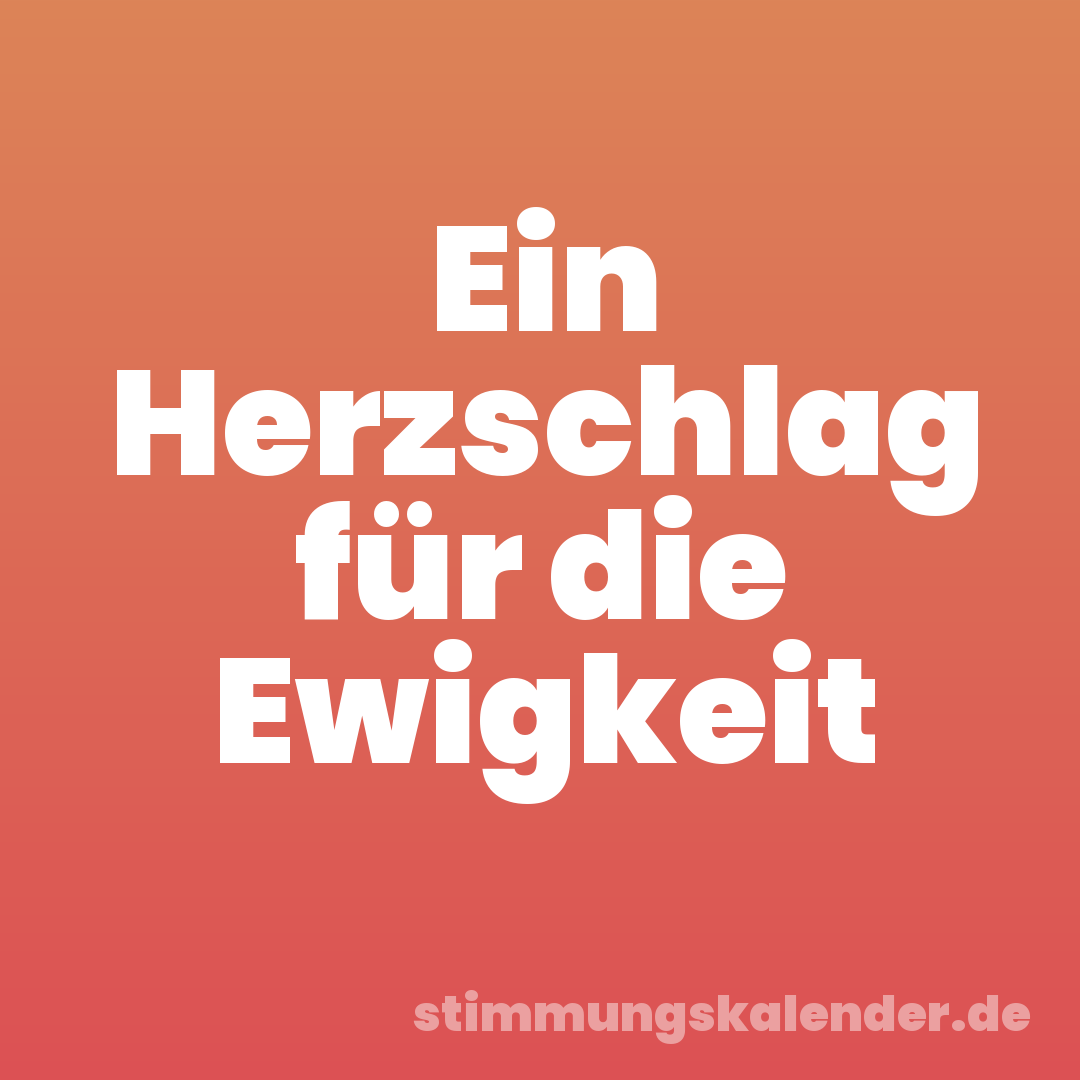 Ein Herzschlag für die Ewigkeit