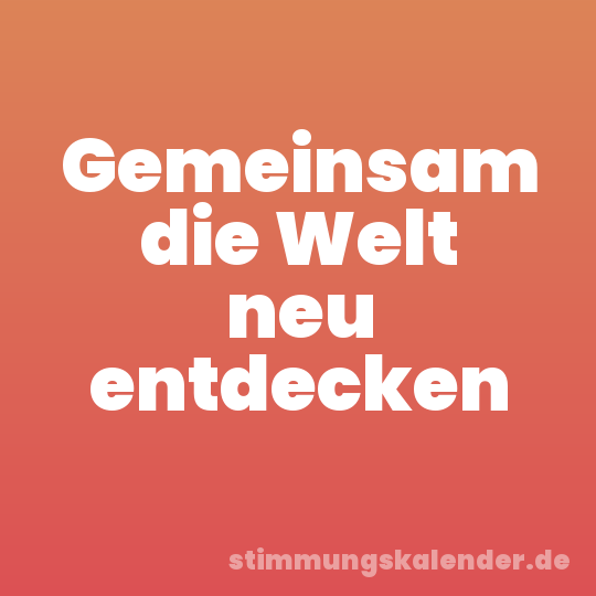 Gemeinsam die Welt neu entdecken
