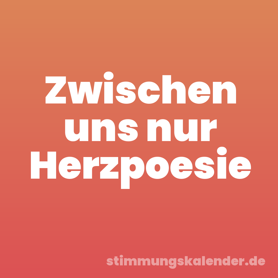 Zwischen uns nur Herzpoesie