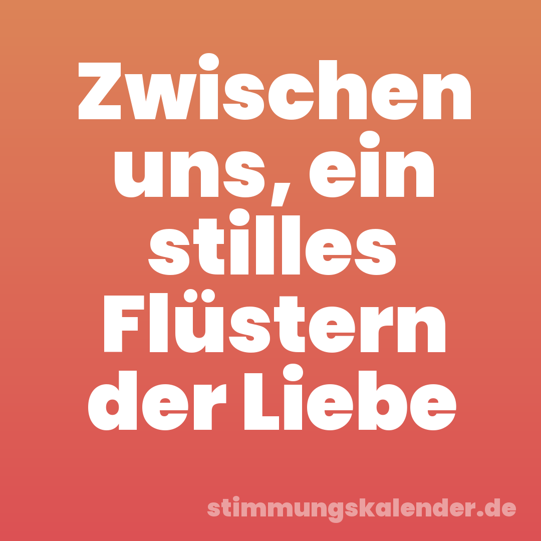 Zwischen uns, ein stilles Flüstern der Liebe