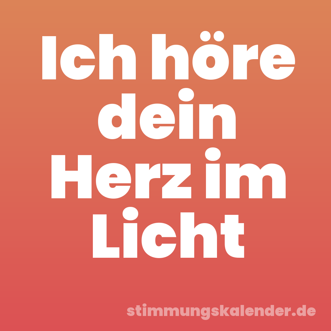 Ich höre dein Herz im Licht