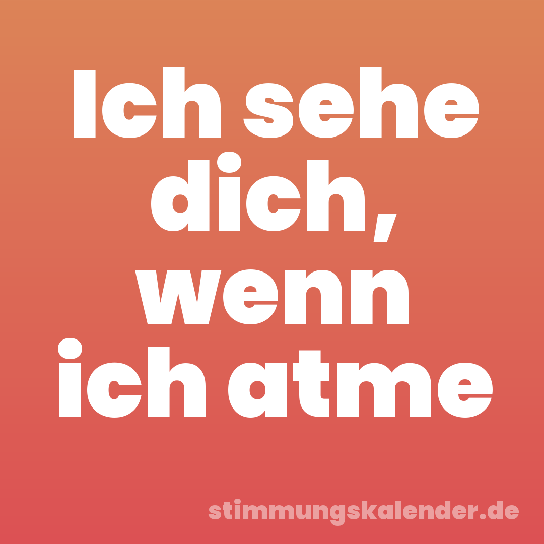Ich sehe dich, wenn ich atme
