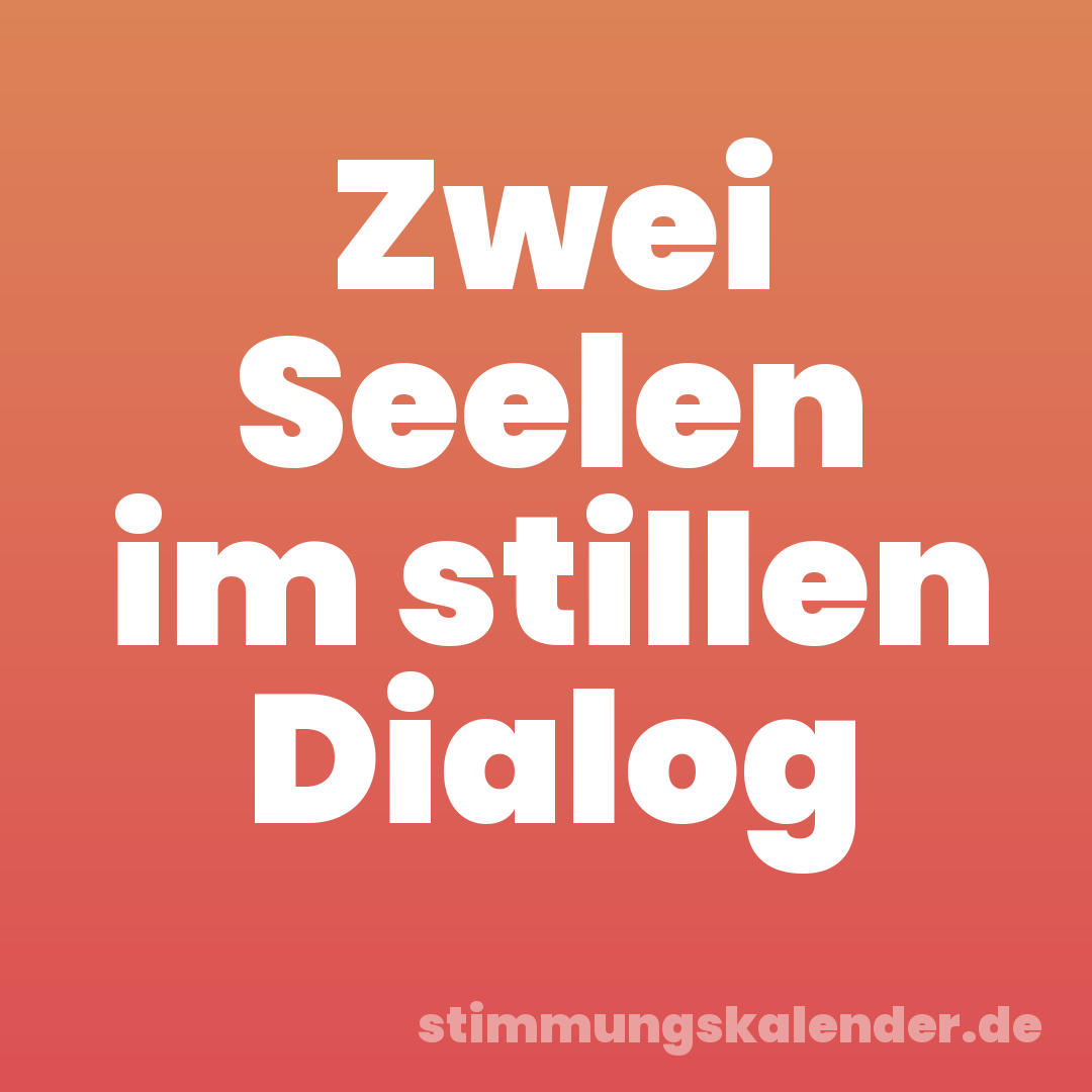 Zwei Seelen im stillen Dialog