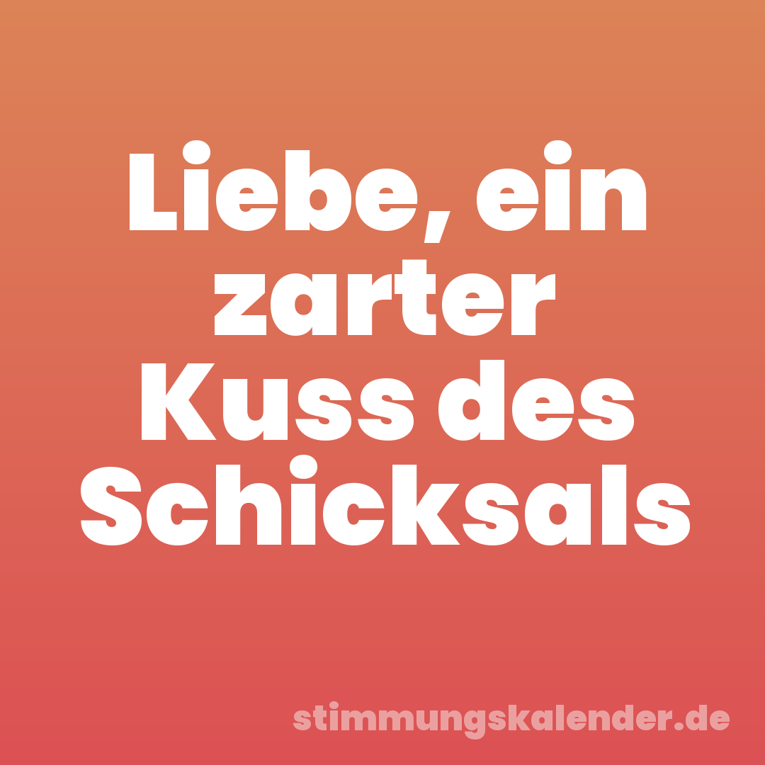 Liebe, ein zarter Kuss des Schicksals