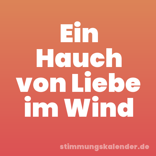 Ein Hauch von Liebe im Wind