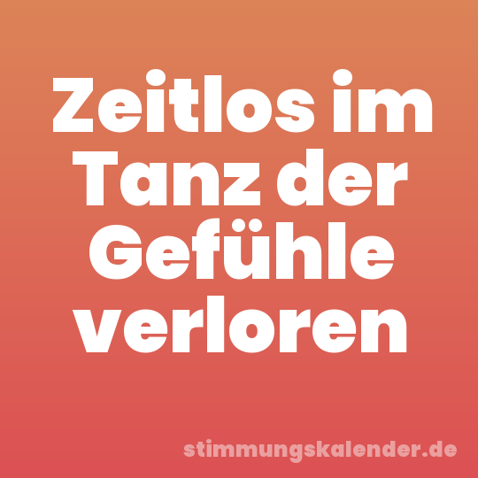 Zeitlos im Tanz der Gefühle verloren