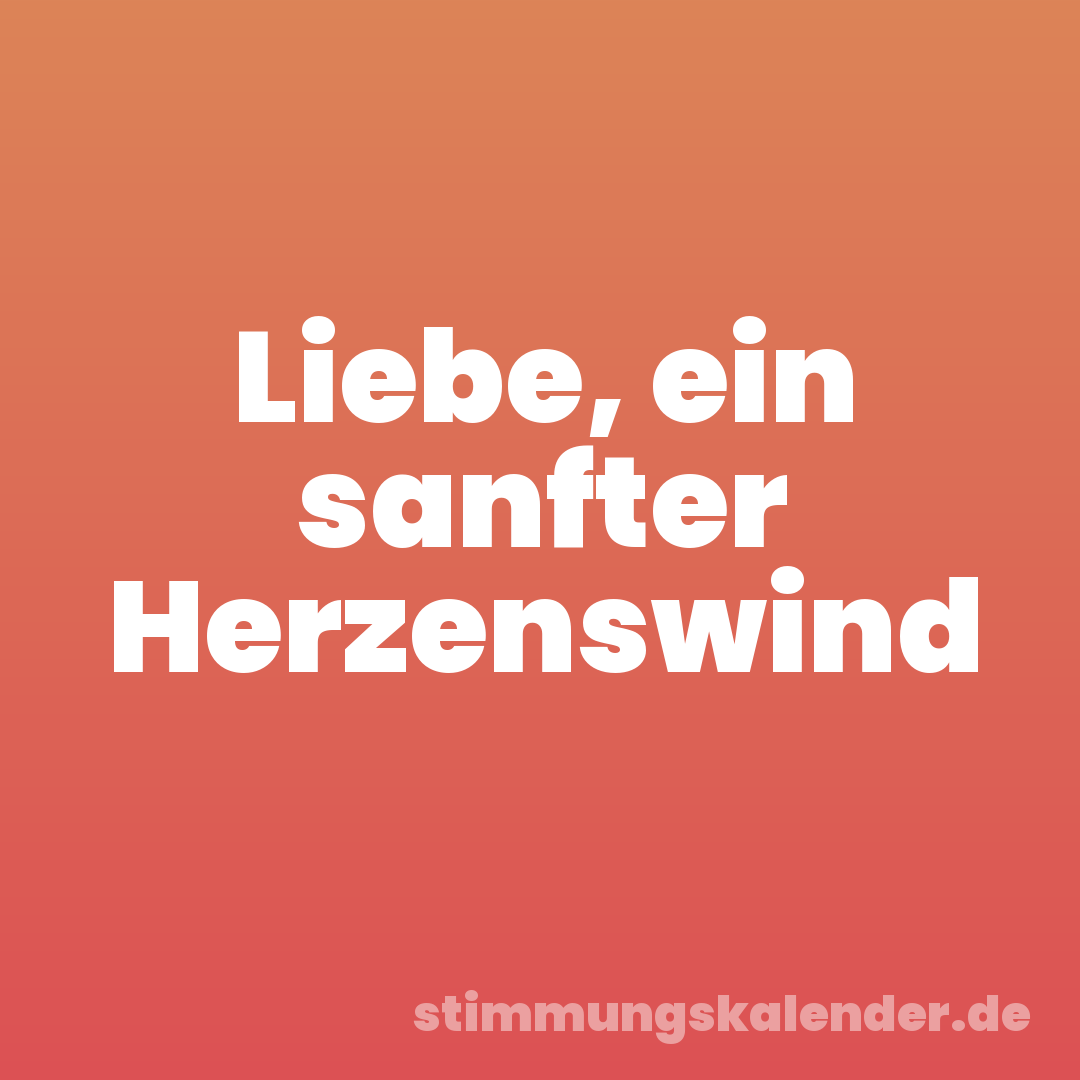 Liebe, ein sanfter Herzenswind
