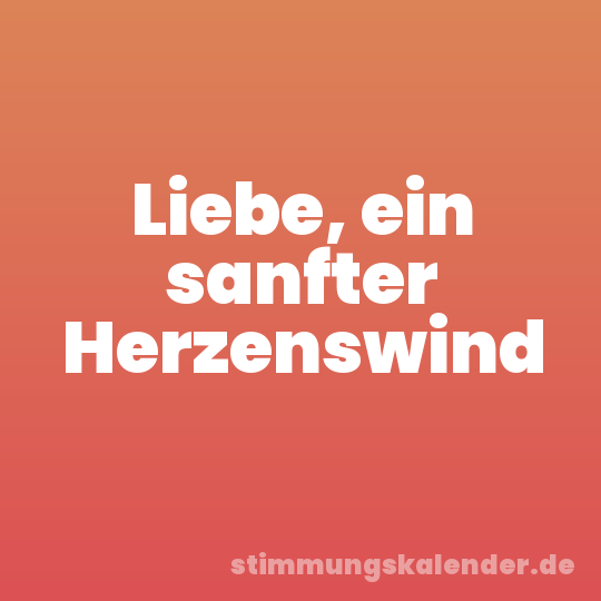 Liebe, ein sanfter Herzenswind