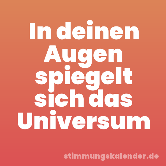In deinen Augen spiegelt sich das Universum