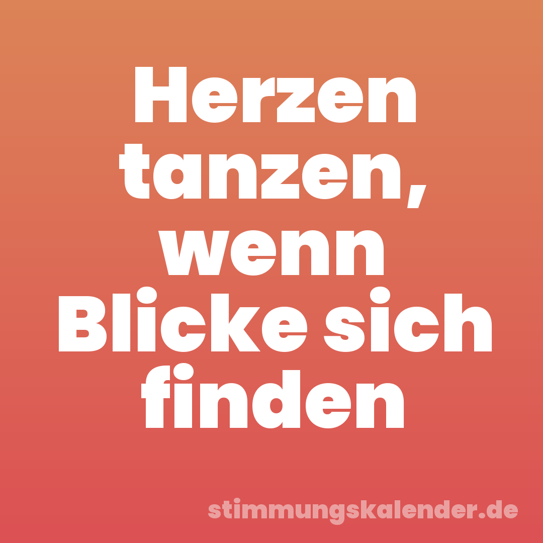 Herzen tanzen, wenn Blicke sich finden